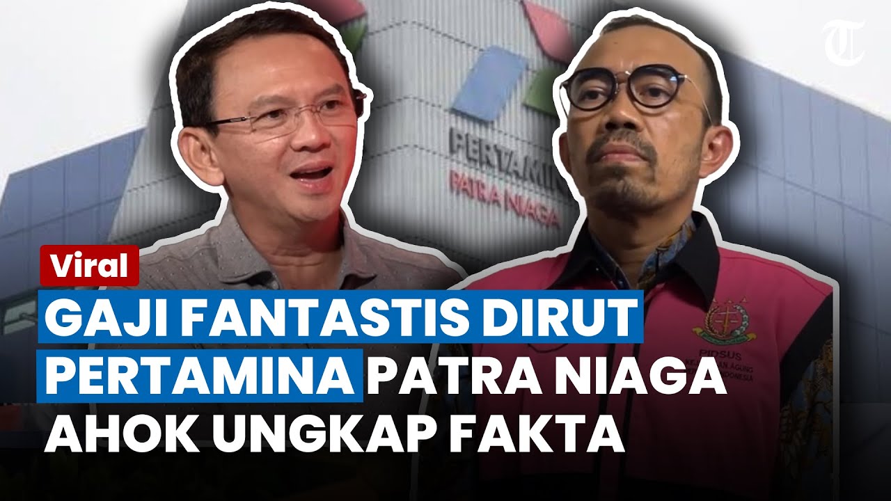 FANTASTIS! Ini Gaji Dirut Pertamina Patra Niaga Tersangka Korupsi, Ahok Sempat Bongkar Fakta