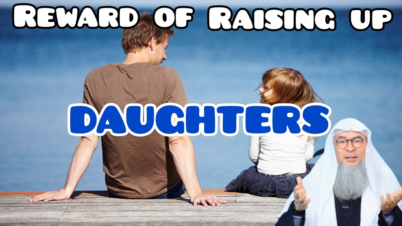 What is the reward of raising daughters? Are they blessing unlike sons? - Assim al hakeem