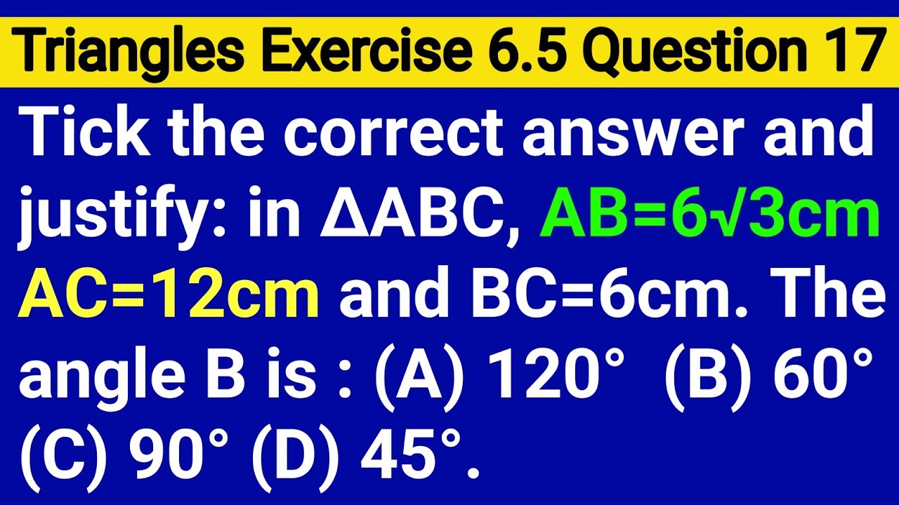 Tick The Correct Answer And Justify : In ∆ABC AB=6√3cm AC=12cm And BC=6cm The Angle B Is