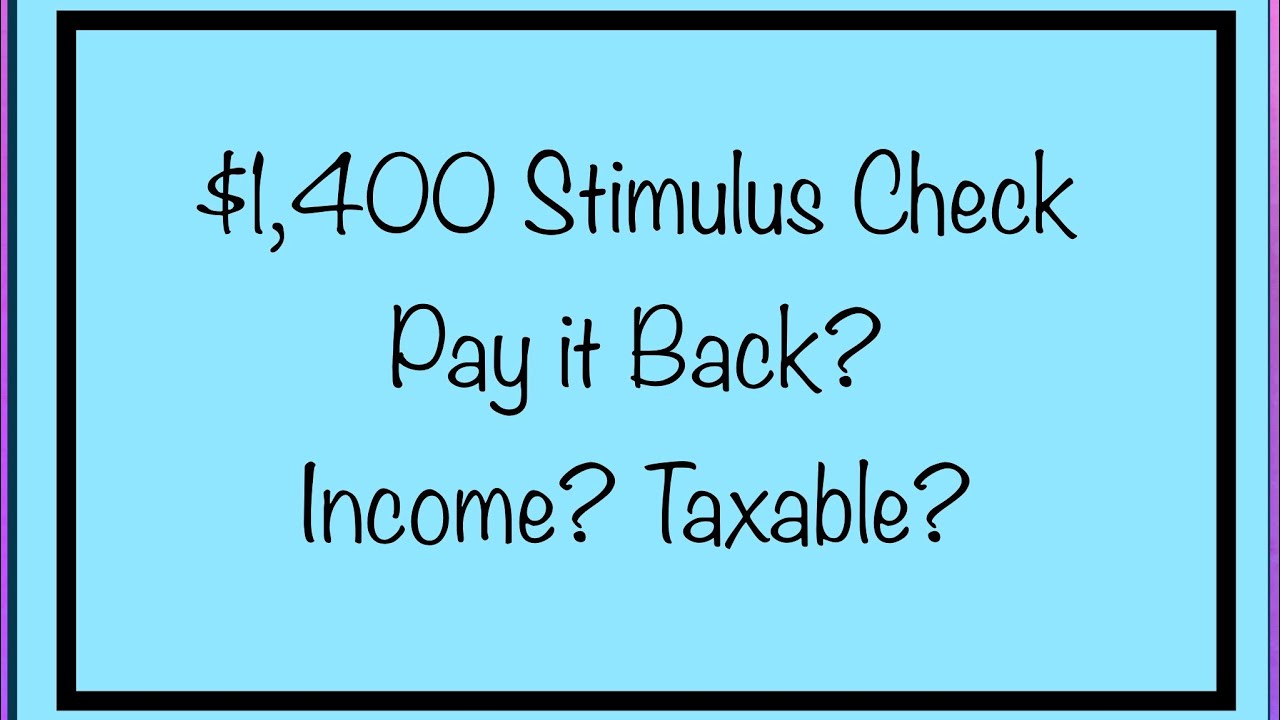 $1,400 Stimulus Check Q & A - Taxable, Income, Pay it Back?