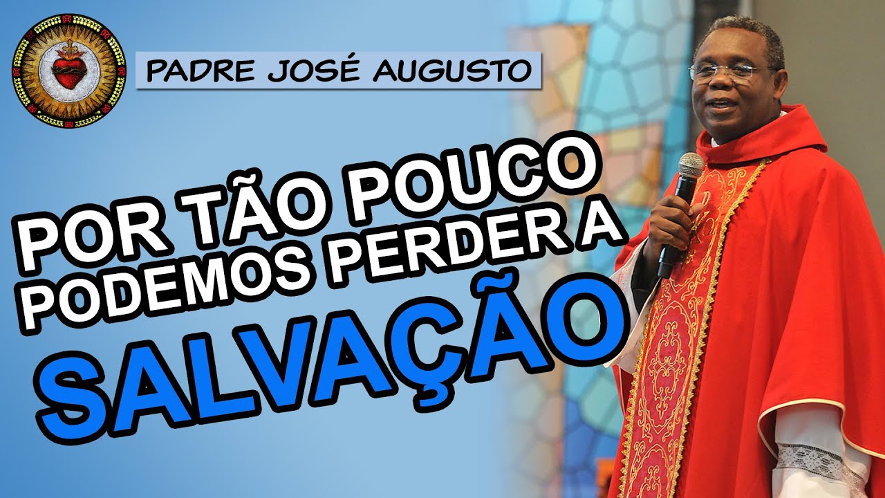 POR TÃO POUCO PODEMOS PERDER a SALVAÇÃO | Padre José Augusto