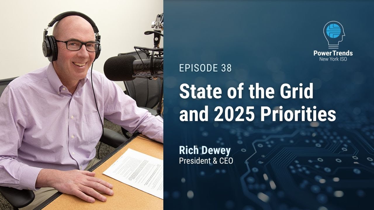 Podcast Ep. 38: NYISO President and CEO Rich Dewey on State of the Grid, 2025 Priorities