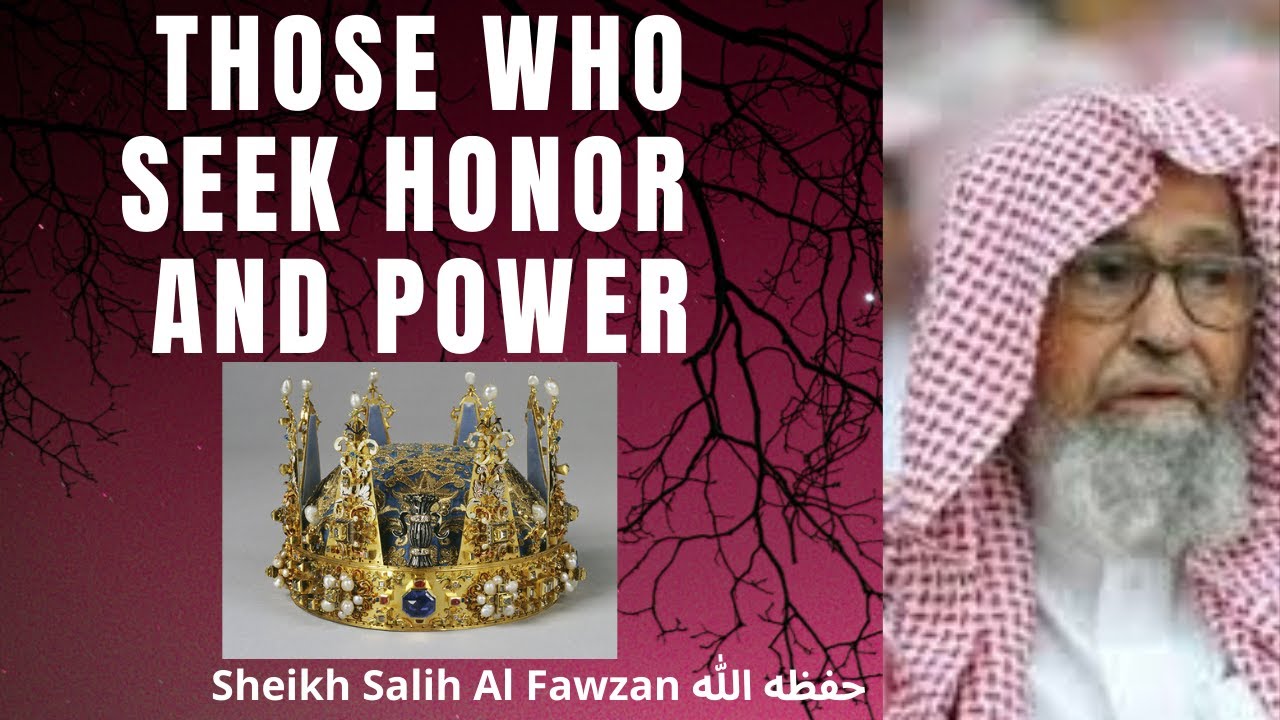 THOSE WHO SEEK HONOR AND POWER - Sheikh Salih Al Fawzan حفظه الله