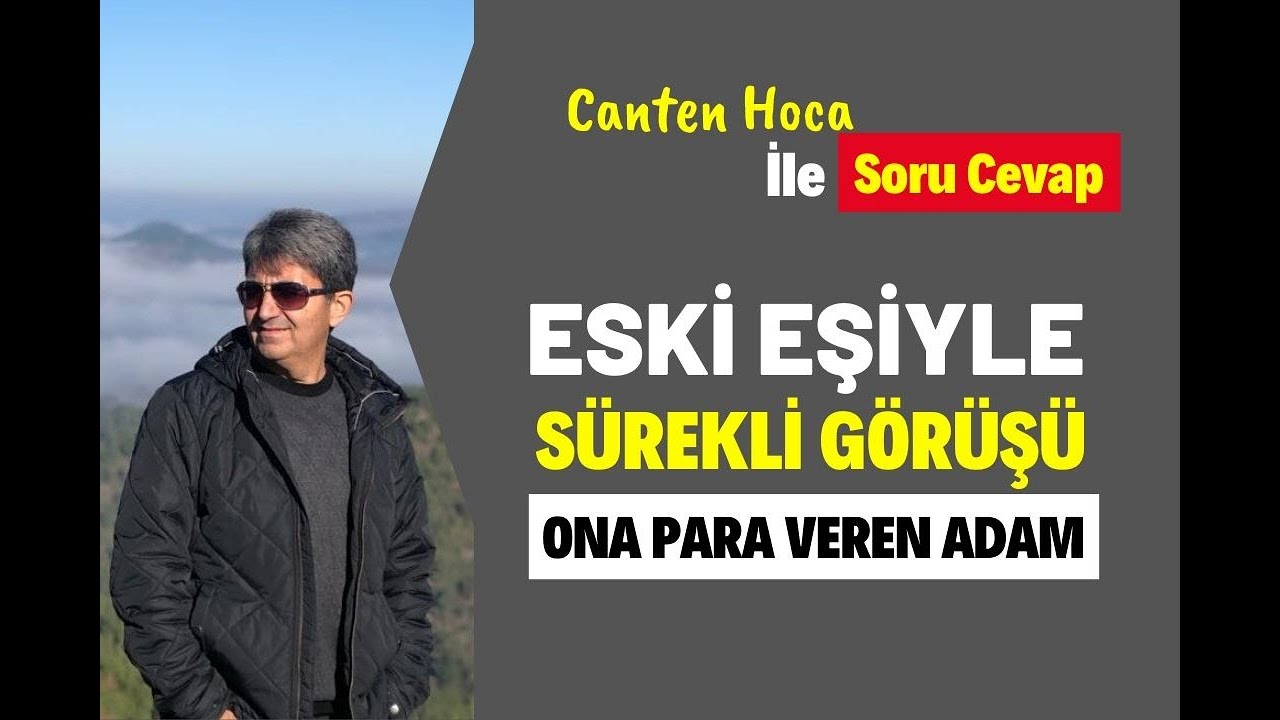 ESKİ EŞİYLE SÜREKLİ GÖRÜŞÜP ONA PARA VEREN ADAM Soru Cevap | Canten Kaya