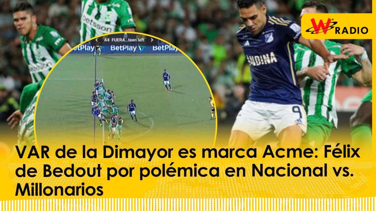 VAR de la Dimayor es marca Acme: Félix de Bedout por polémica en Nacional vs. Millonarios