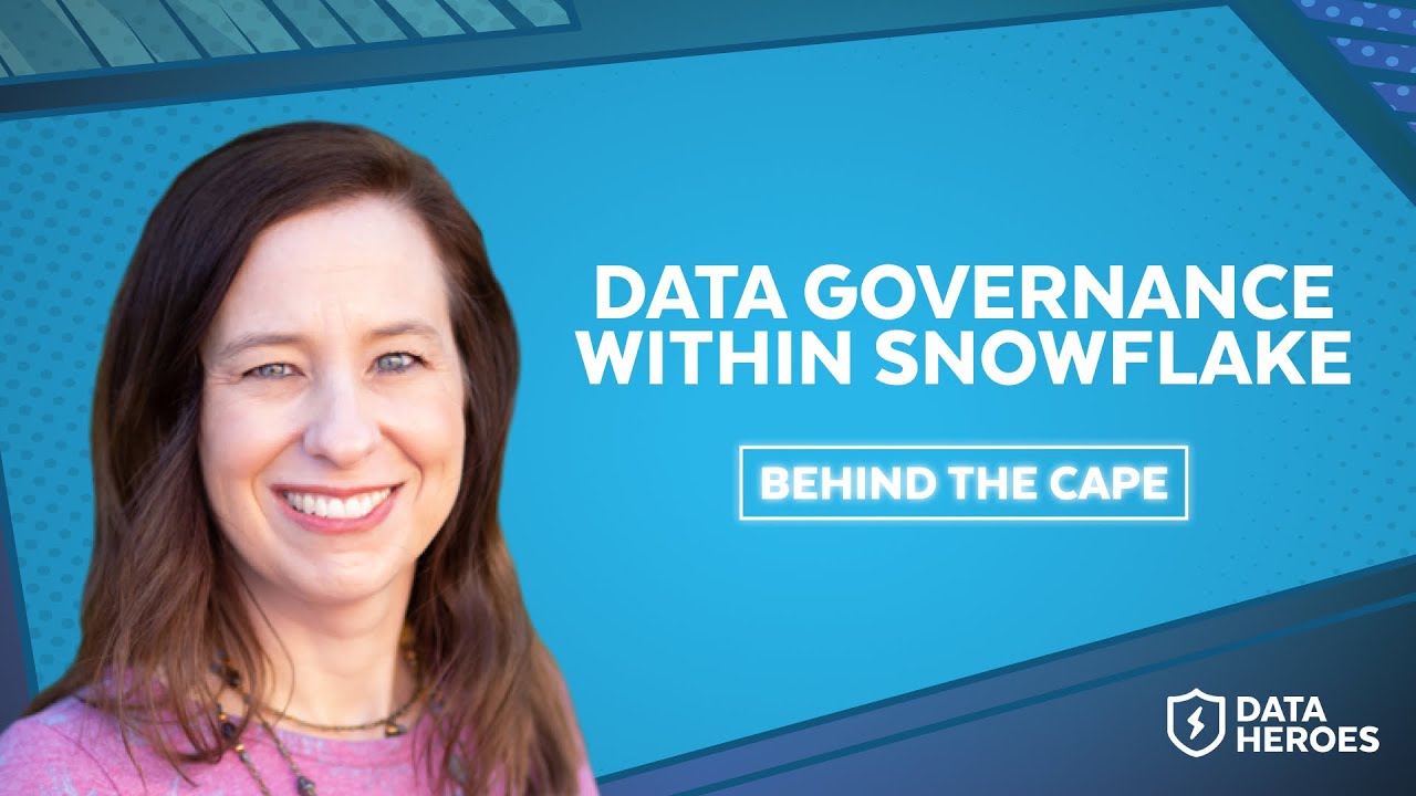 Behind The Cape: Data Governance in Snowflake With Julie Heckman