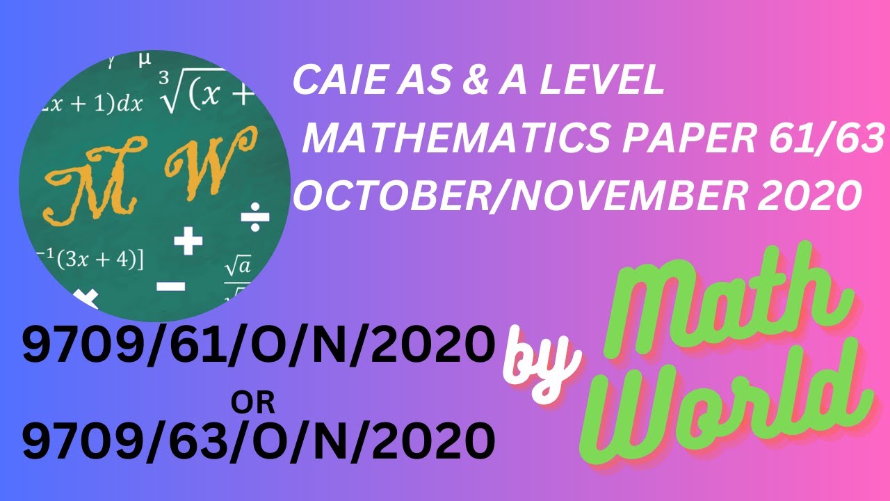 Solved CAIE A Level Math Paper 61 or 63 for October/November 2020 (9709/61/O/N/20 or 9709/63/O/N/20)