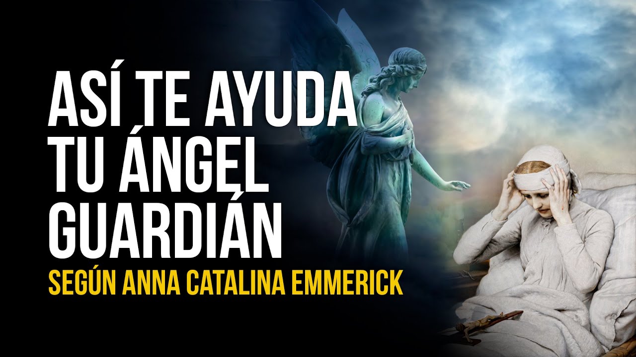 TODO esto HIZO el ÁNGEL de la GUARDA por la BEATA Anna Catalina Emmerick [Reflexión de sus visiones]