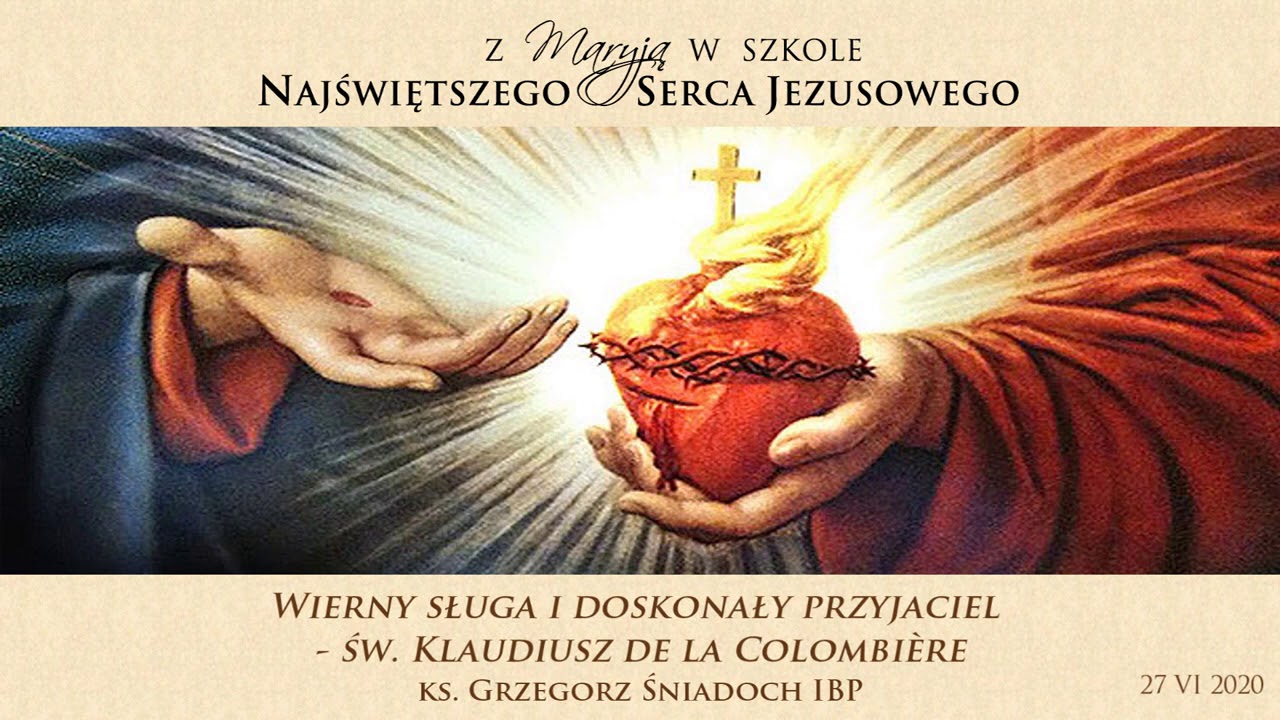 WIERNY SŁUGA - ŚW. KLAUDIUSZ DE LA COLOMBIÈRE – ks. Grzegorz Śniadoch IBP – 27 czerwca 2020 r.