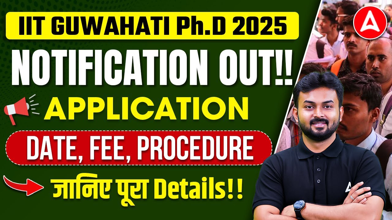 IIT Guwahati Ph.D. Admission 2025 | IIT Notification Out! | Eligibility, Fees & Application Process