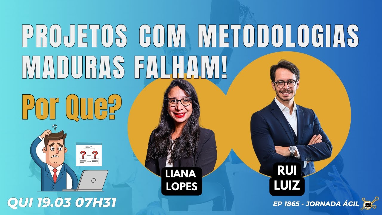 #JornadaÁgil EP1865 Projetos com Metodologias Maduras FALHAM! PQ? QUI 19.03.26 07h31