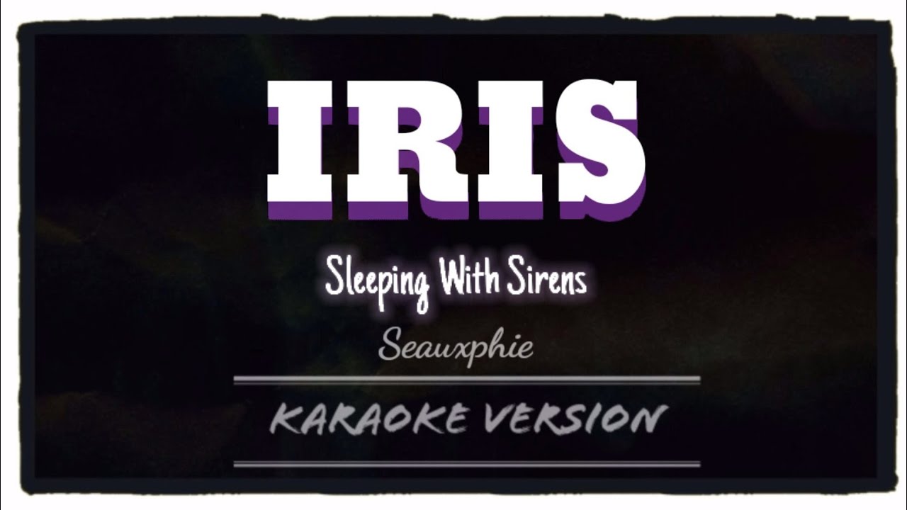 Sleeping With Sirens - Iris (Karaoke Version)