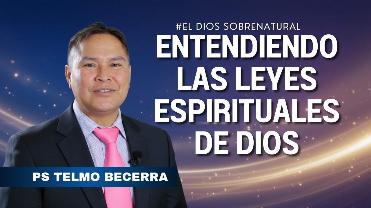 Entendiendo las Leyes Espirituales de Dios | El Dios Sobrenatural | Ps. Telmo Becerra