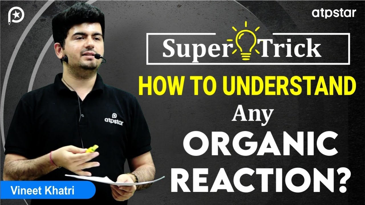 How to Understand Any Organic Reaction | IIT JEE & NEET | Vineet Khatri | ATP STAR
