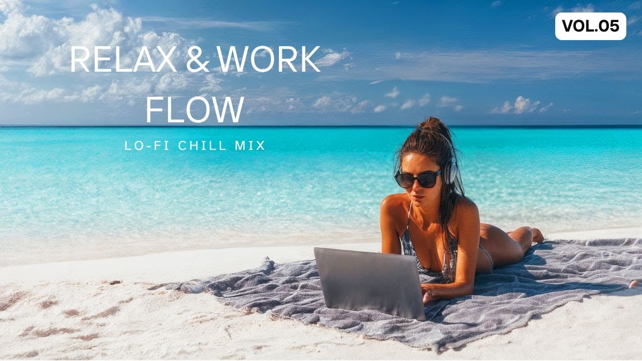 RELAX & WORK FLOW | Lo-fi Chill Mix for Deep Focus, Study & Productivity | Camping & Beach Vibes