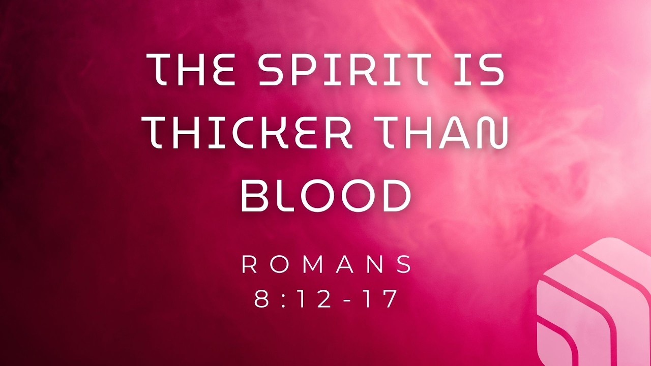 [2026-02-08] The Spirit is Thicker than Blood - Romans 8:12-17