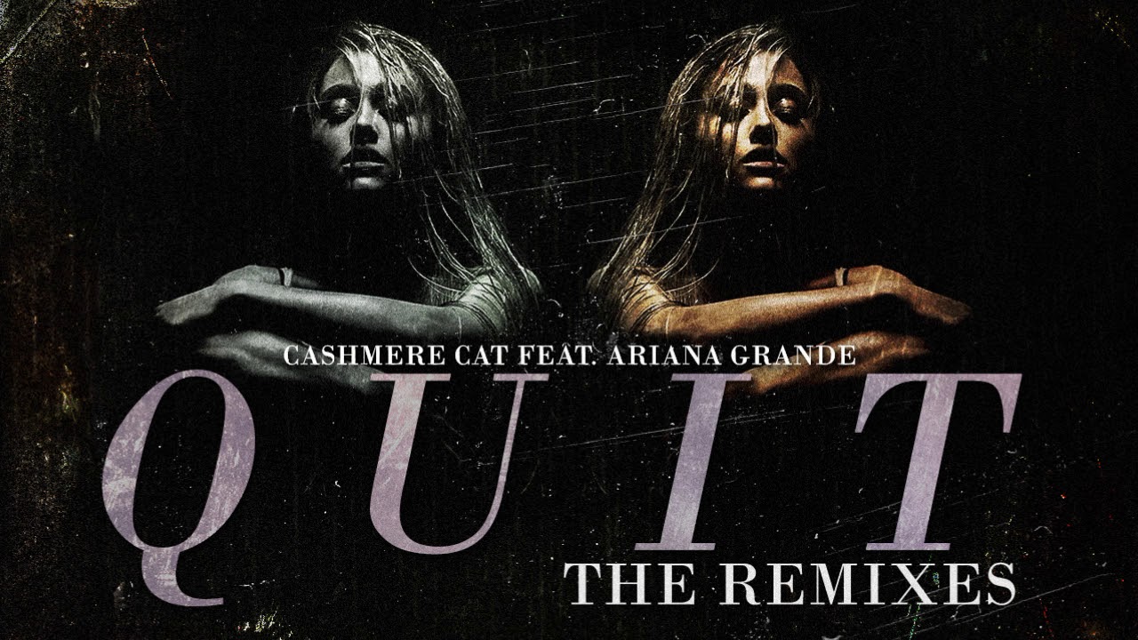 Cashmere Cat ft.  Ariana Grande - Quit (Remix/Stem Edit by JeffyTheDerpy)