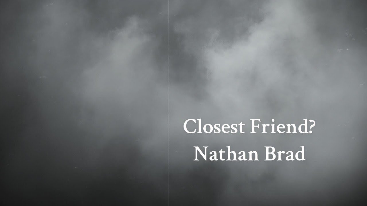 Closest Friend? - Nathan Brad (Original)