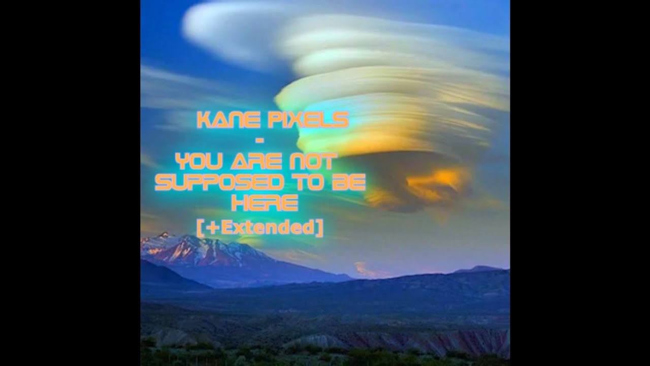 Kane Pixels - You Are Not Supposed To Be Here [+Extended]