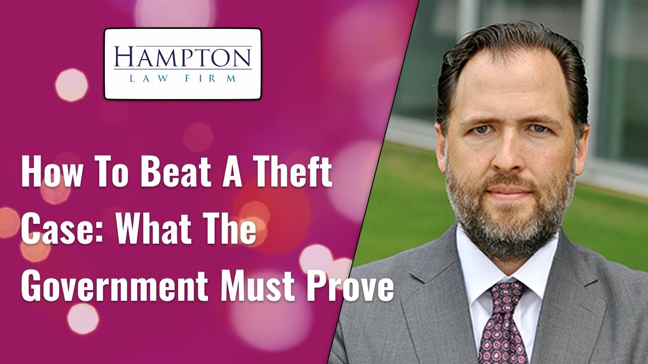 How To Beat A Theft Case:  What The Government Must Prove! (2021)