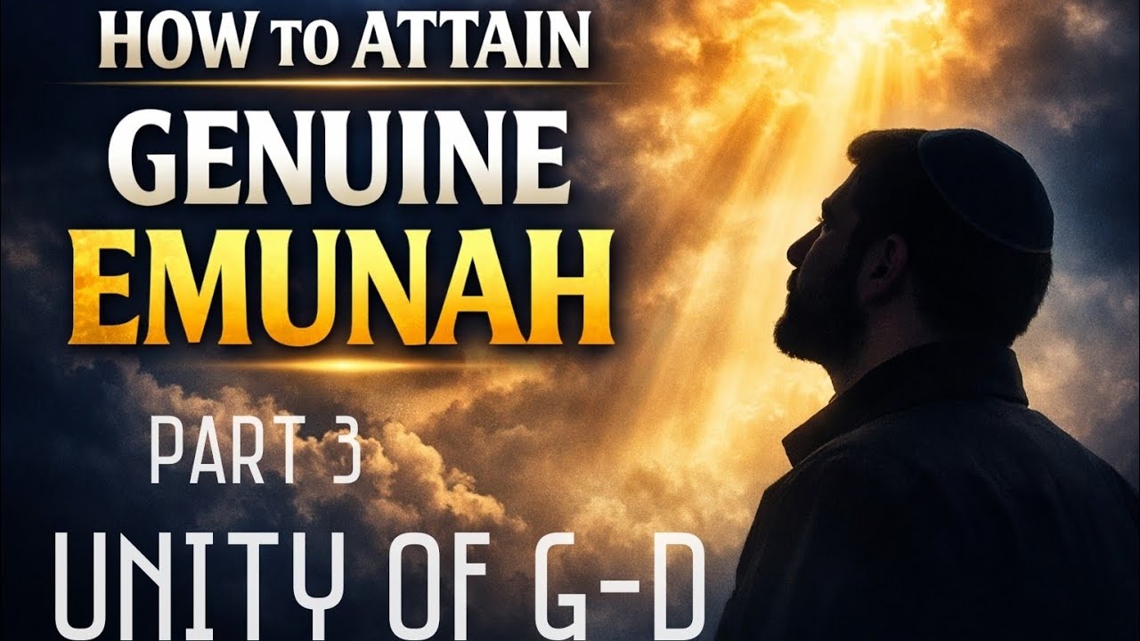Rabbi Yaron Reuven - How to Attain Emunah (Part 3) - Unity of G-d 