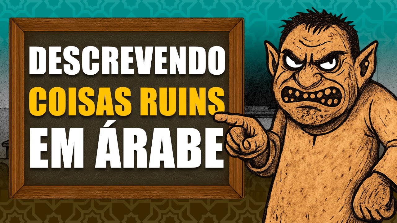 Como descrever COISAS RUINS em ÁRABE – Aula 34