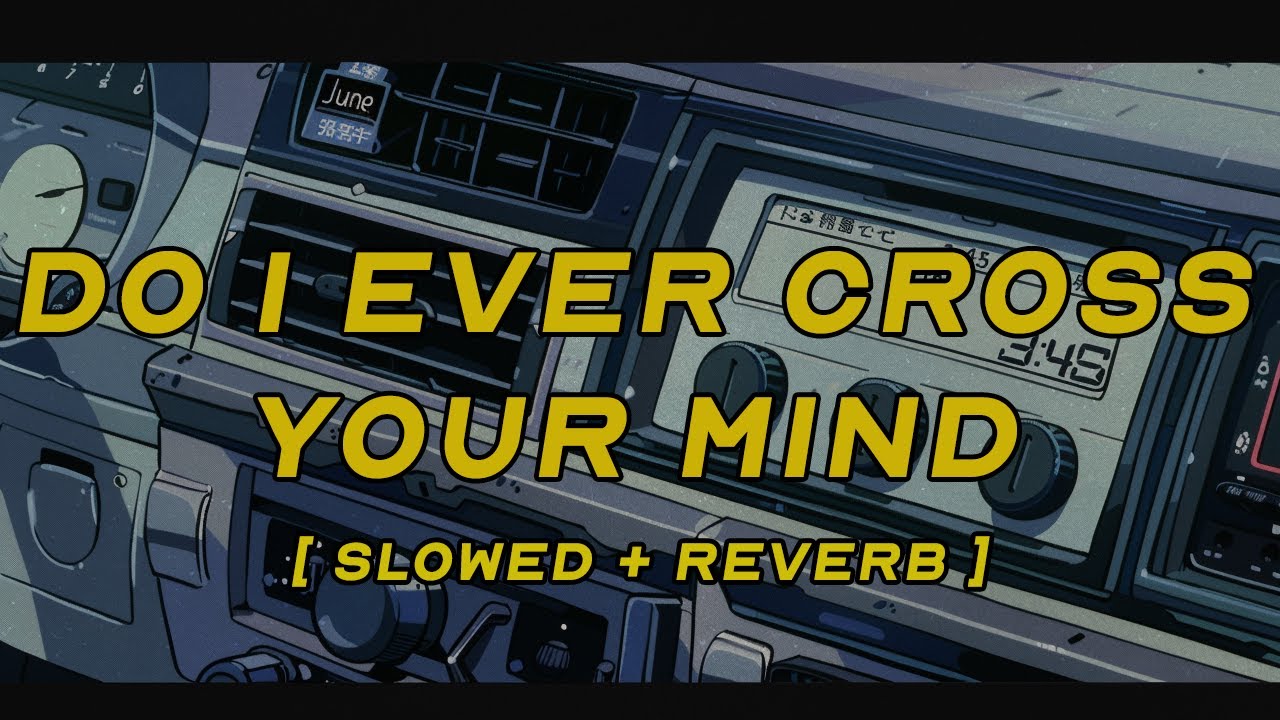 sombr - do i ever cross your mind [ slowed + reverb ] (lyrics)