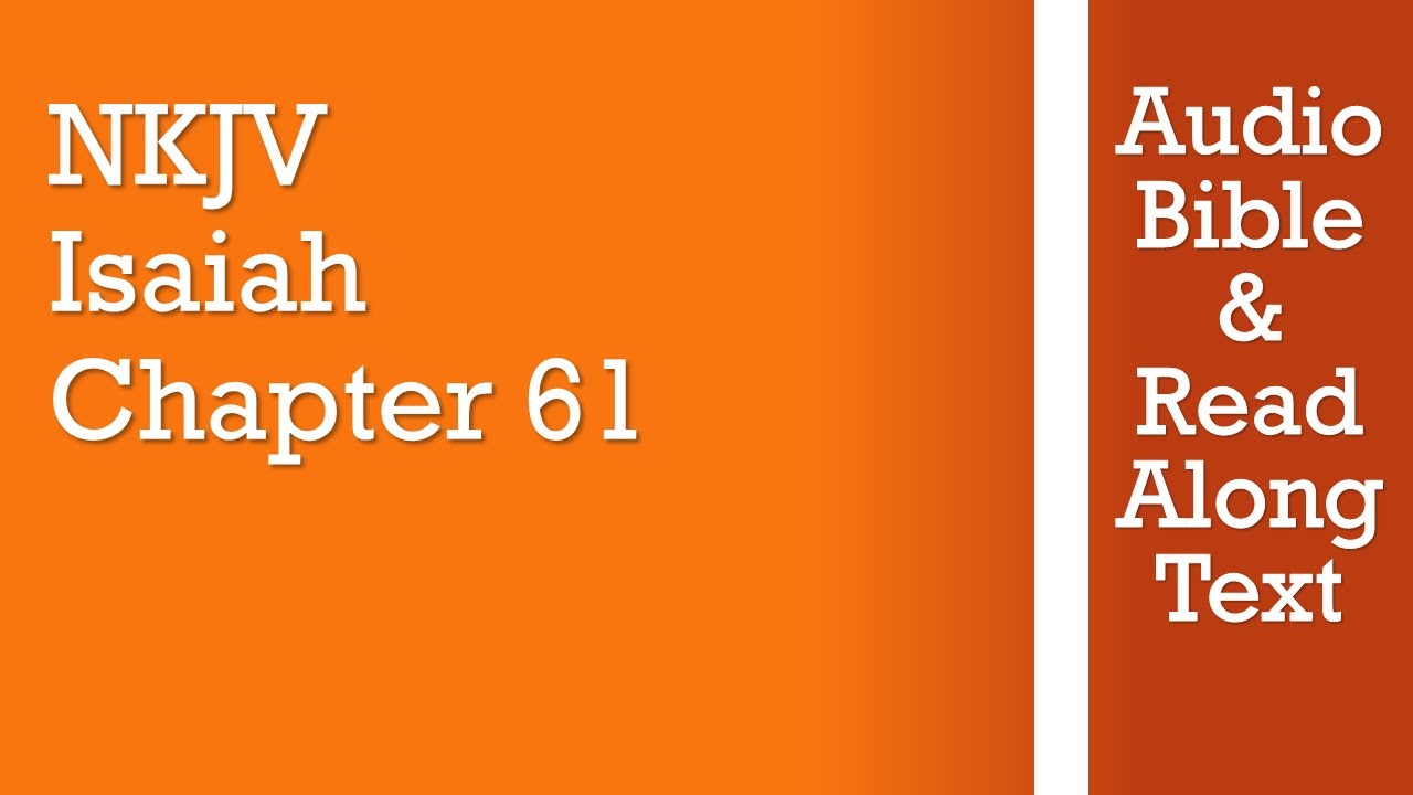 Isaiah 61 - NKJV (Audio Bible & Text)