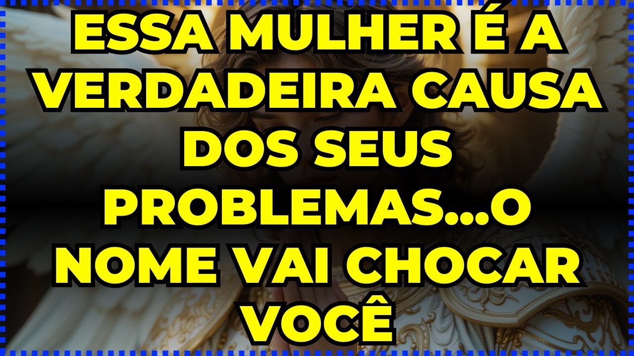🔴 ESSA MULHER É A VERDADEIRA CAUSA DOS SEUS PROBLEMAS...O NOME VAI CHOCAR VOCÊ