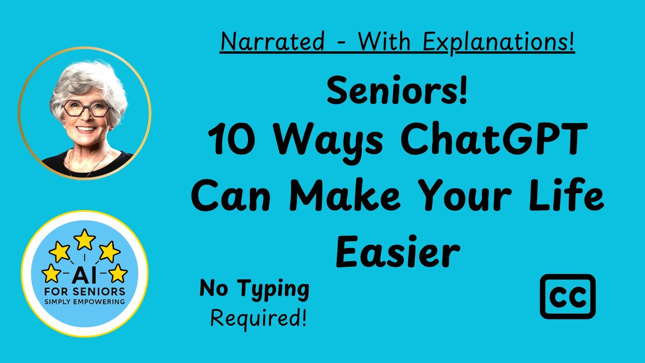 Seniors! Narrated - 10 Incredible Ways ChatGPT Can Make Your Life Easier - Closed Captioned