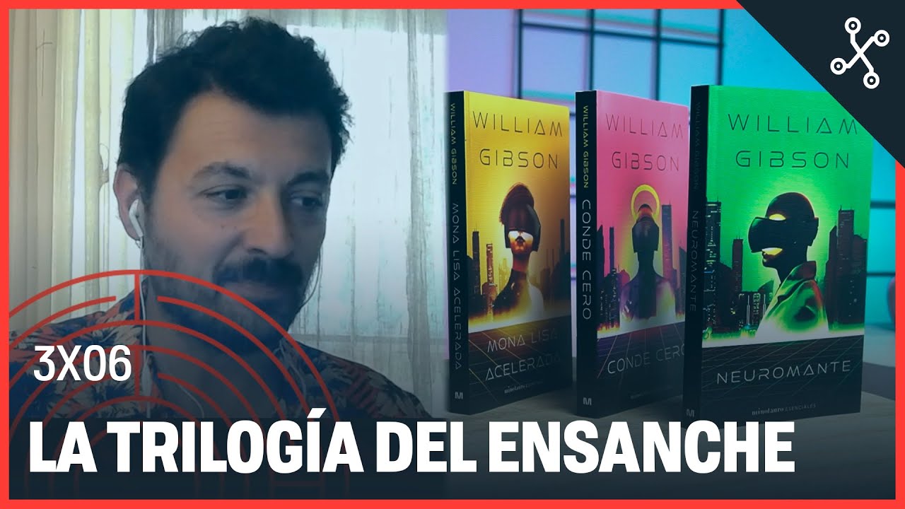 LA TRILOGÍA DEL ENSANCHE de William Gibson | Laberinto de Papel 3x06