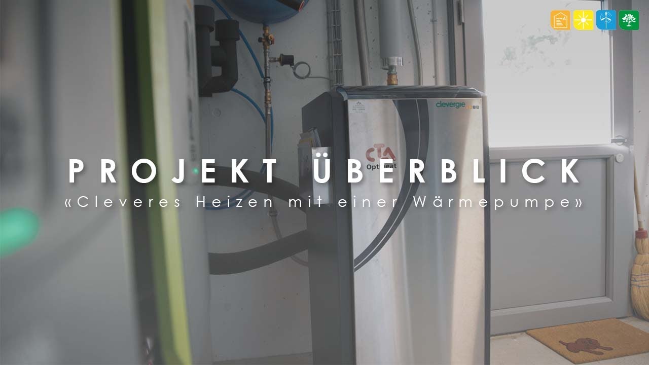 «Cleveres Heizen mit einer Wärmepumpe» - Projekt Überblick Teil 3/4
