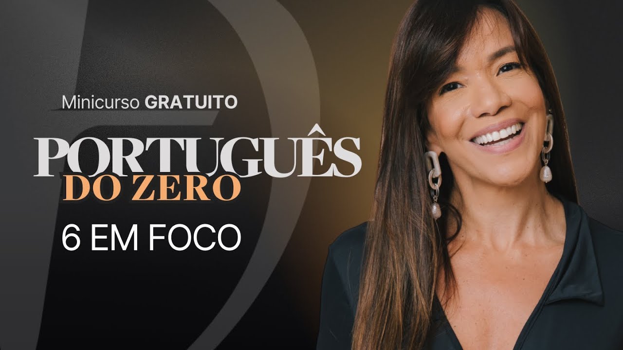 Portugu&ecirc;s do Zero - 6 EM FOCO | MiniCurso