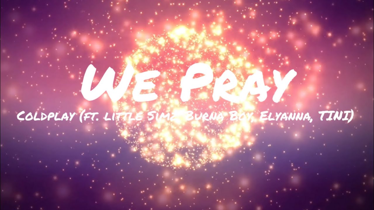 WE PRAY - Coldplay (ft. Little Simz, Burna Boy, Elyanna, TINI) | Fan Made Lyric Video