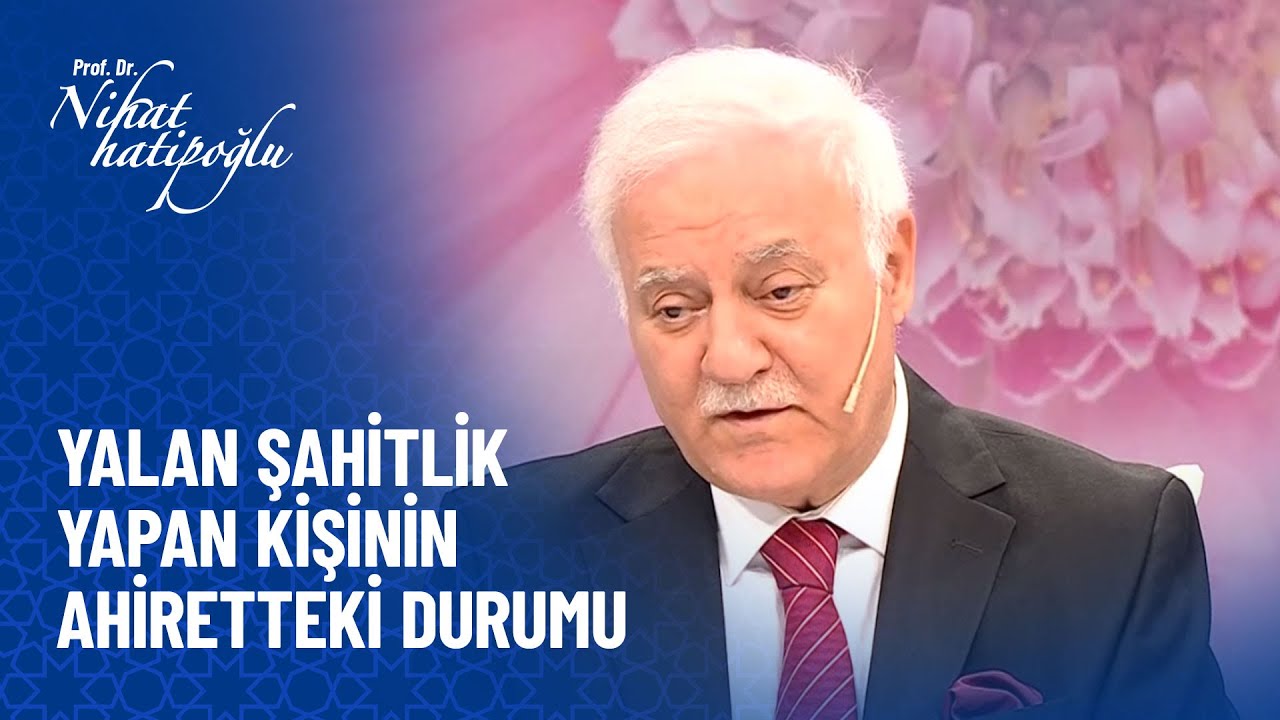 Yalan şahitlik yapmanın günahı nedir? - Nihat Hatipoğlu Sorularınızı Cevaplıyor