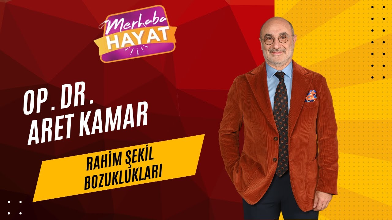 Rahim Şekil Bozuklukları / Op. Dr. Aret Kamar / Merhaba Hayat / 05.02.2023