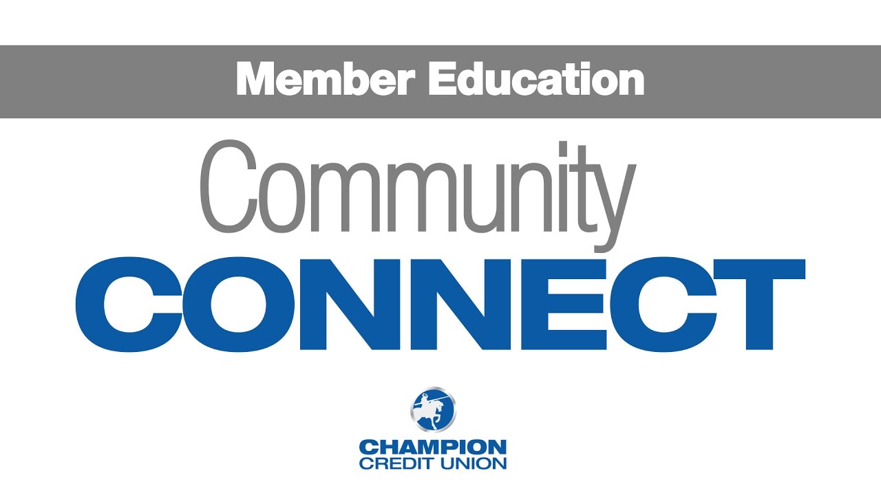 Champion Credit Union Community CONNECT - Member Education