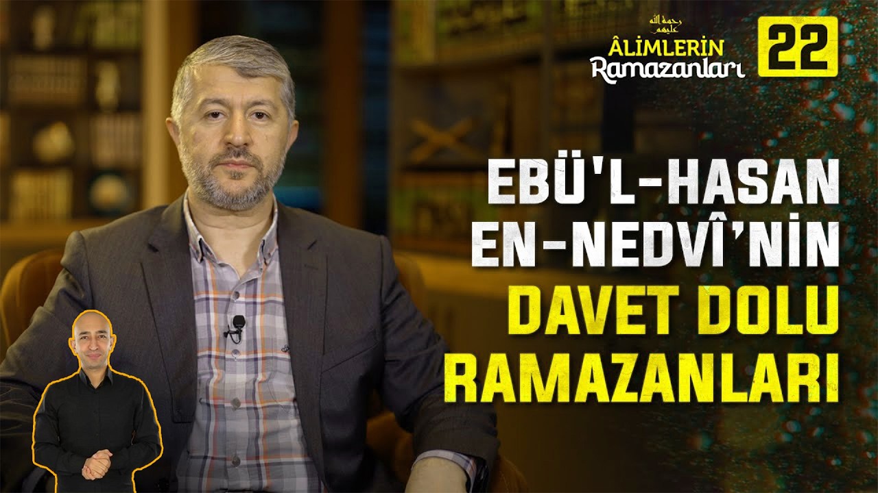 Bir Büyük Davetçinin Ramazan Davetleri | 22. Bölüm: Ebü'l Hasan en-Nedvi
