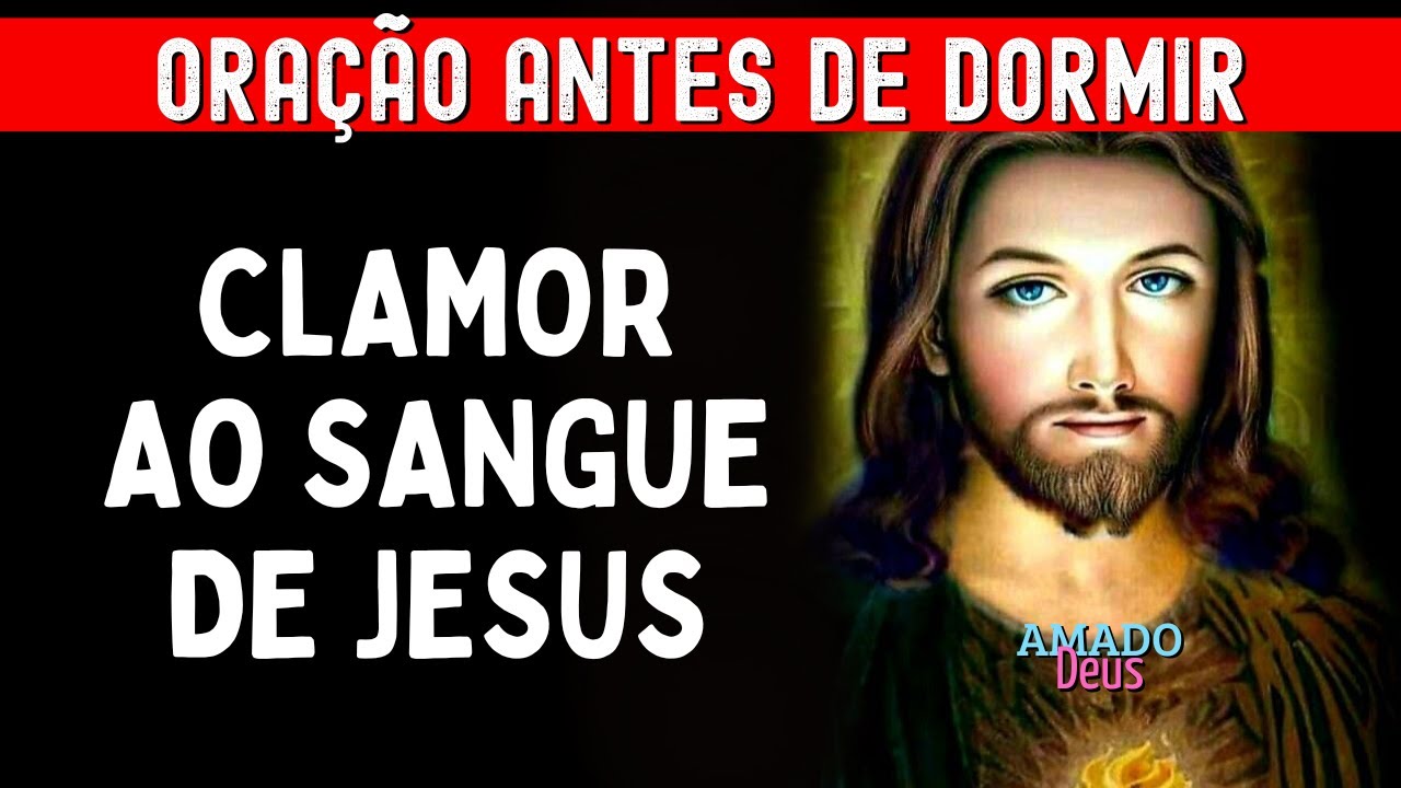 CLAMOR AO SANGUE DE JESUS, oração antes de dormir, Amado Deus, momento de oração