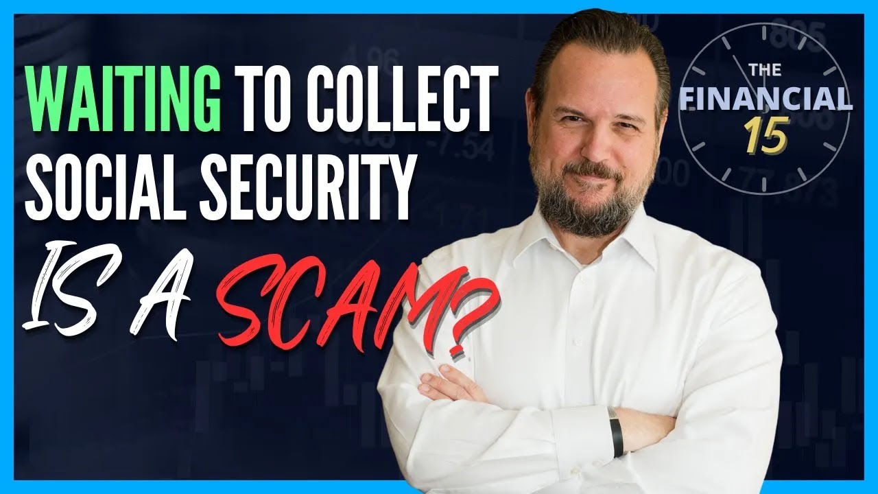 Waiting to Collect Social Security is a SCAM? | The Financial Focus