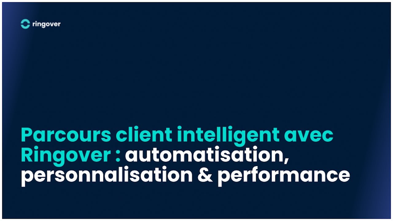 Parcours client intelligent avec Ringover : automatisation, personnalisation & performance