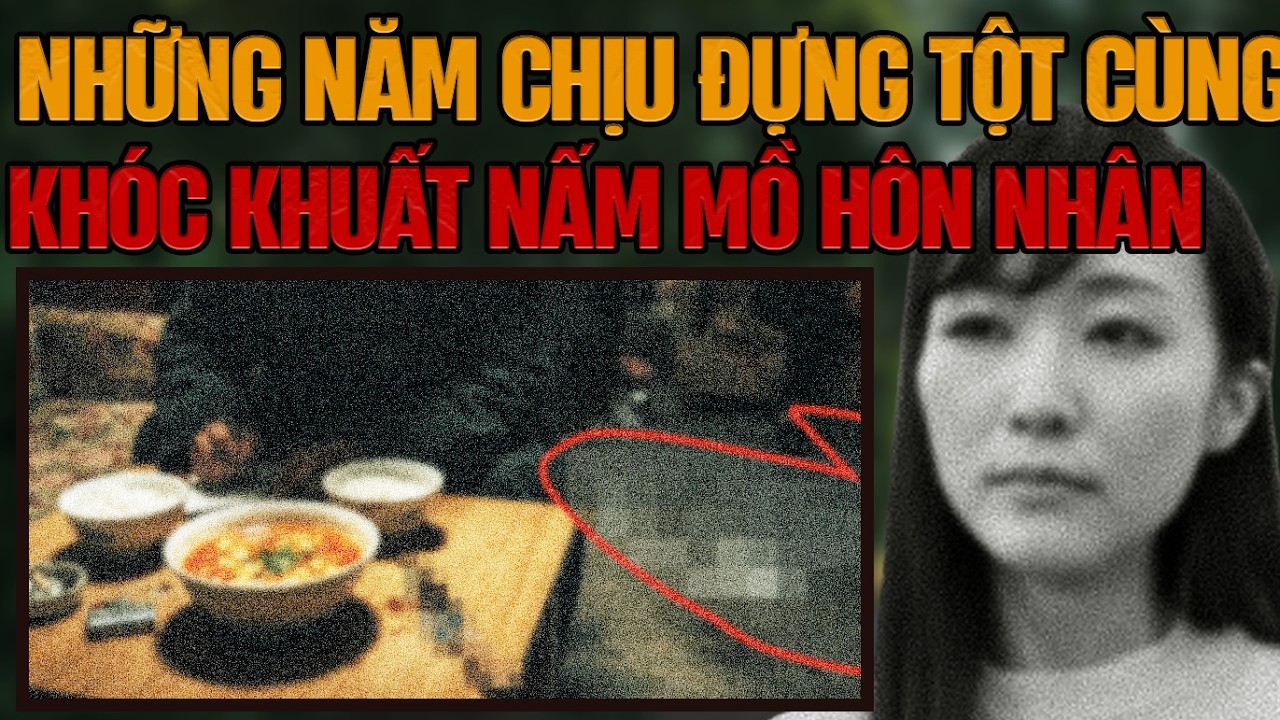 Kỳ Án Trung Quốc: Nấm Mồ Hôn Nhân & 8 Năm Chịu Đựng