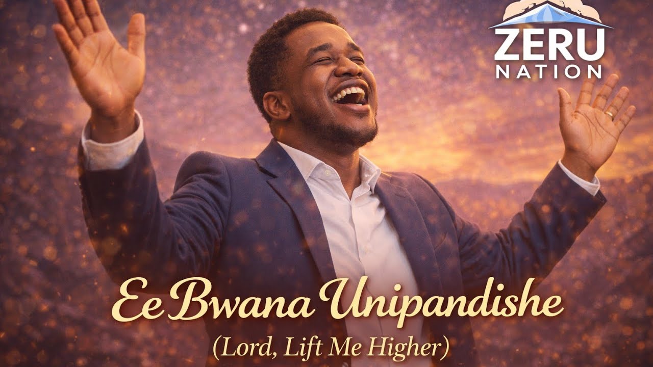 EE BWANA UNIPANDISHE (Lord, Lift Me Higher) | ZERU NATION 