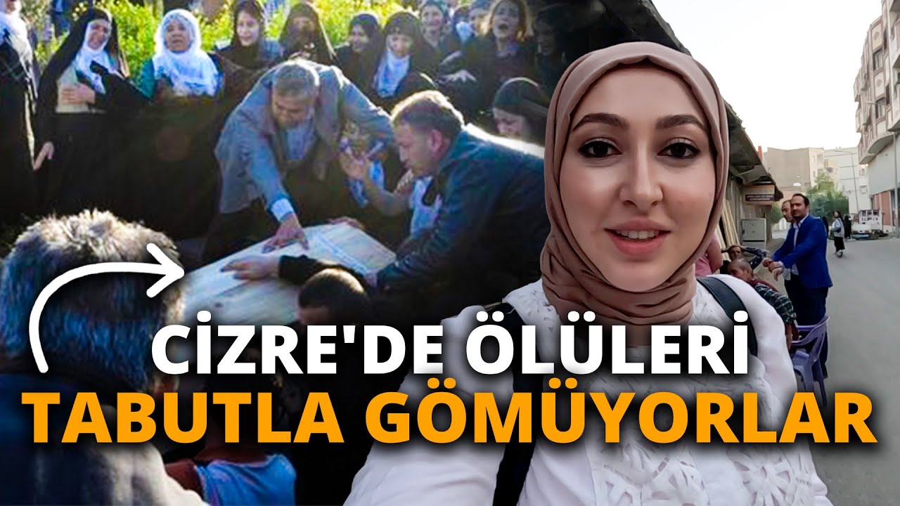 CİZRE'DE ÖLÜLERİNİ NEDEN TABUTLA GÖMÜYORLAR #219