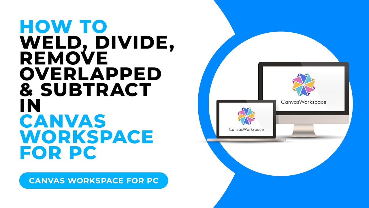 HOW TO WELD, DIVIDE, REMOVE OVERLAPPED AND SUBTRACT IN CANVAS WORKSPACE FOR PC