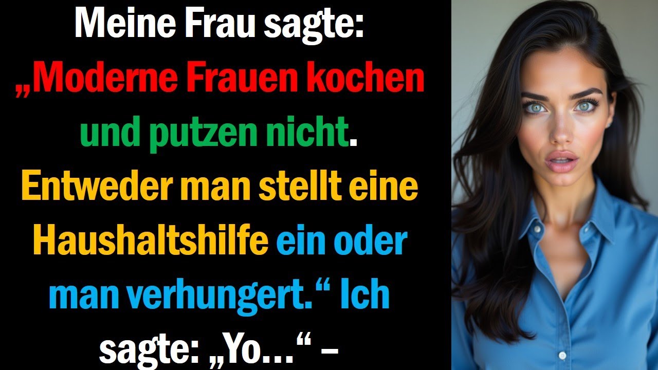 Meine Frau sagte: „Moderne Frauen kochen und putzen nicht. Entweder man stellt eine Haushaltshilfe