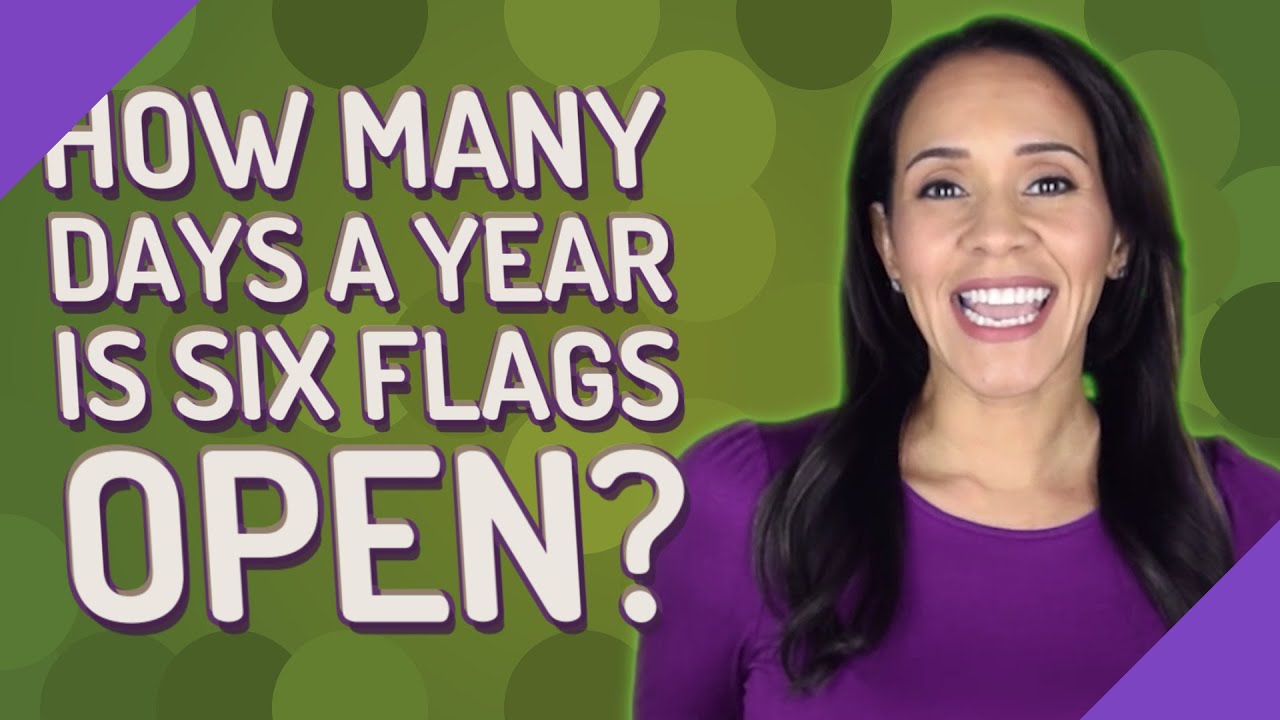 How many days a year is Six Flags open?
