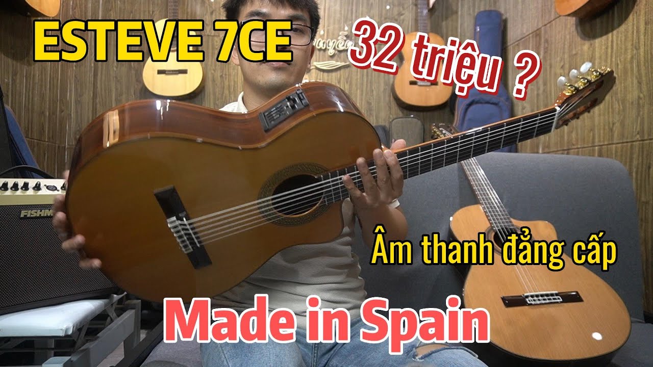 Trên Tay Guitar Classic ESTEVE 7CE Spain Sản Xuất Tại Tây Ban Nha, Âm Thanh Đẳng Cấp