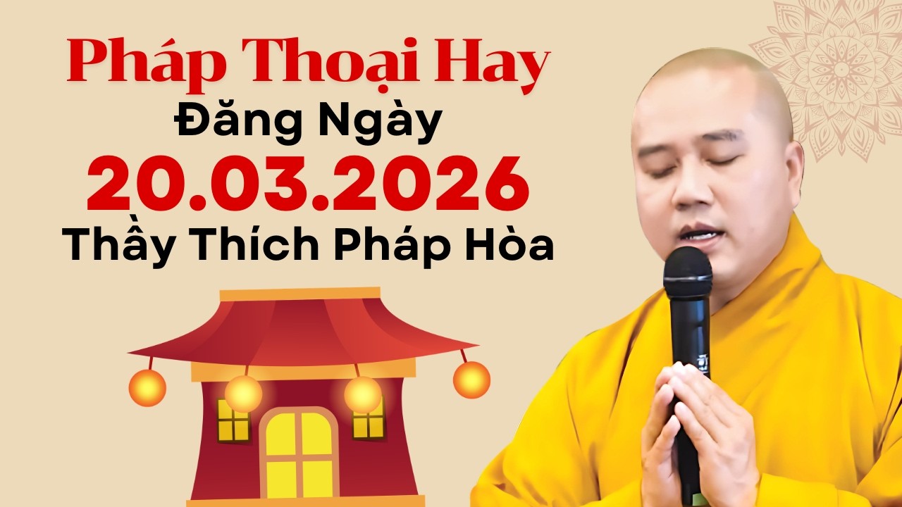 Pháp Thoại Hay Đăng Ngày 20.03.2026 | Thầy Thích Pháp Hòa Canada - Lời Phật Dạy