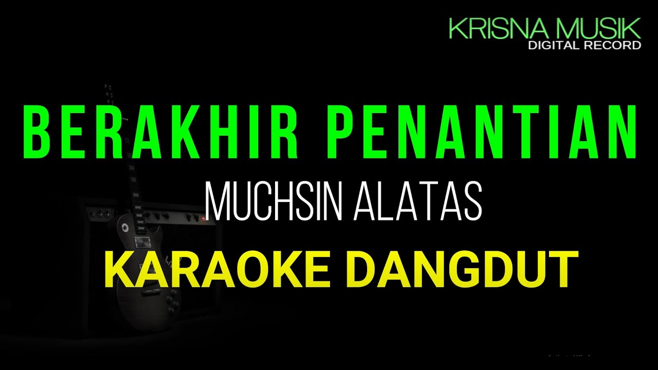 BERAKHIR PENANTIAN KARAOKE DANGDUT ORIGINAL HD AUDIO
